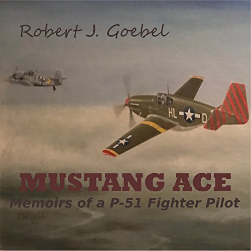 Mustang Ace: Memoirs of a P-51 Fighter Pilot Audiobook by Robert J